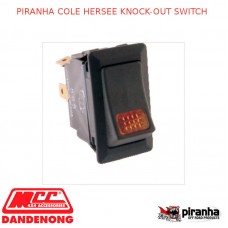 PIRANHA COLE HERSEE KNOCK-OUT SWITCH