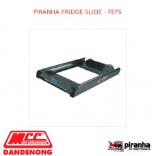 PIRANHA FRIDGE SLIDE - FEFS