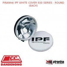 PIRANHA IPF WHITE COVER 930 SERIES - ROUND (EACH)
