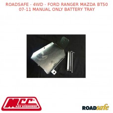 ROADSAFE - 4WD FITS FORD RANGER MAZDA BT50 07-11 MANUAL ONLY BATTERY TRAY