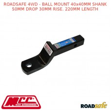 ROADSAFE 4WD - BALL MOUNT 40X40MM SHANK 50MM DROP 30MM RISE. 220MM LENGTH
