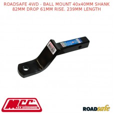 ROADSAFE 4WD - BALL MOUNT 40X40MM SHANK 82MM DROP 61MM RISE. 239MM LENGTH
